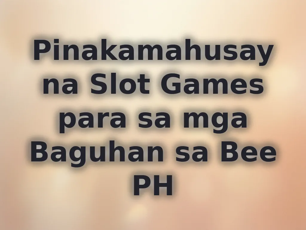 Pinakamahusay na Slot Games para sa mga Baguhan sa Bee PH